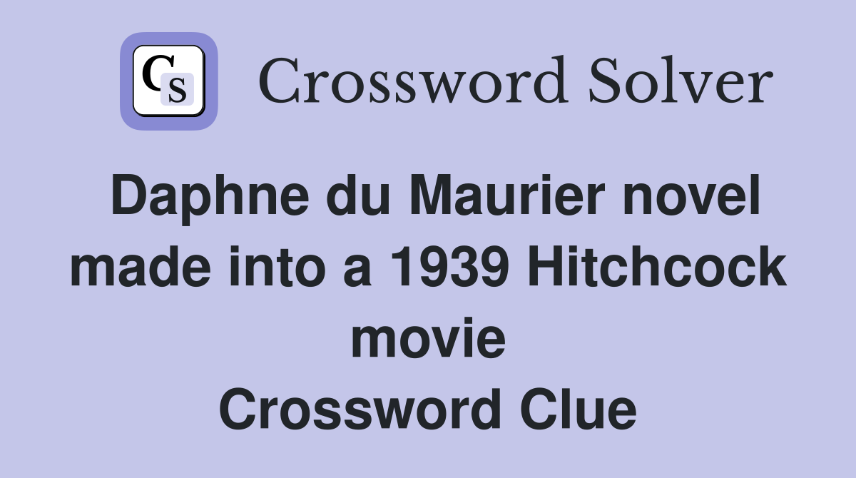 Daphne du Maurier novel made into a 1939 Hitchcock movie Crossword Clue