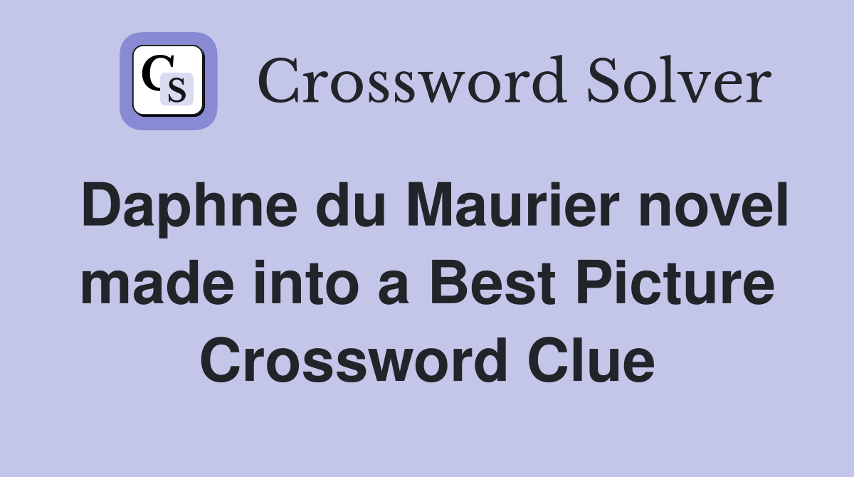 Daphne du Maurier novel made into a Best Picture Crossword Clue
