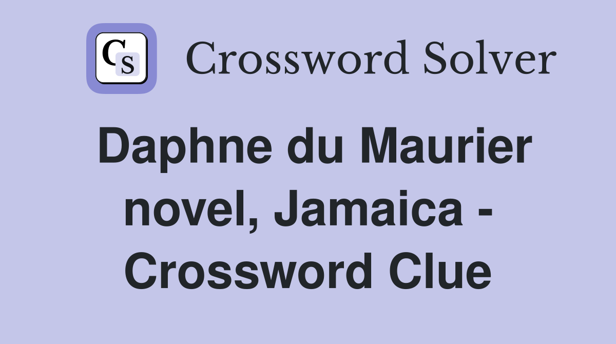 Daphne du Maurier novel, Jamaica - Crossword Clue