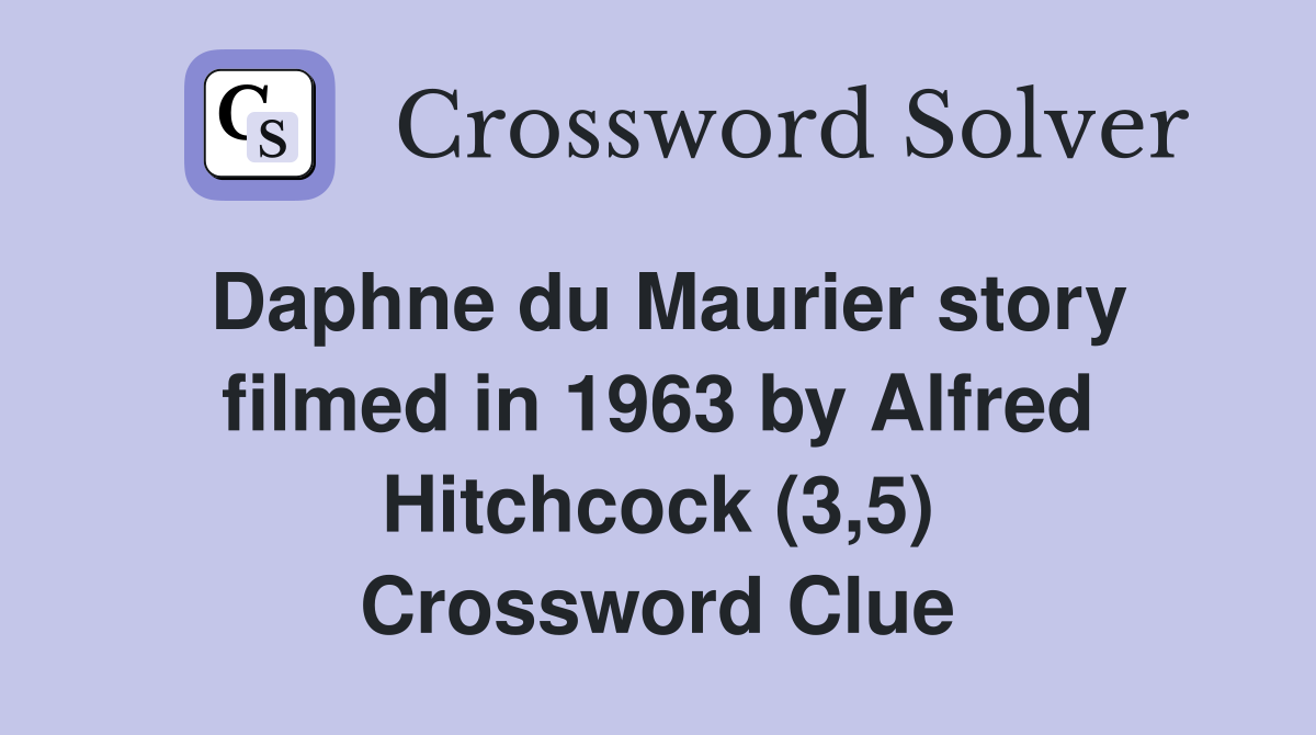 Daphne du Maurier story filmed in 1963 by Alfred Hitchcock (3,5) Crossword Clue