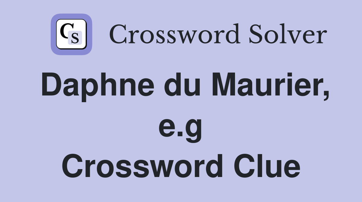 Daphne du Maurier, e.g Crossword Clue