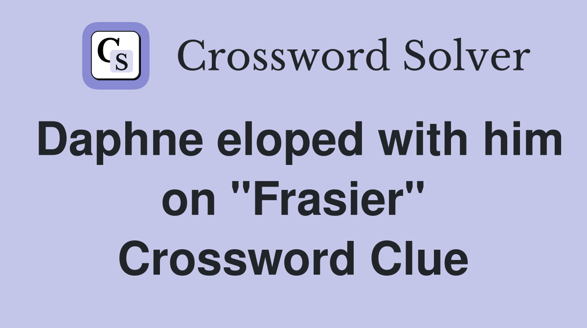 Daphne eloped with him on "Frasier" Crossword Clue