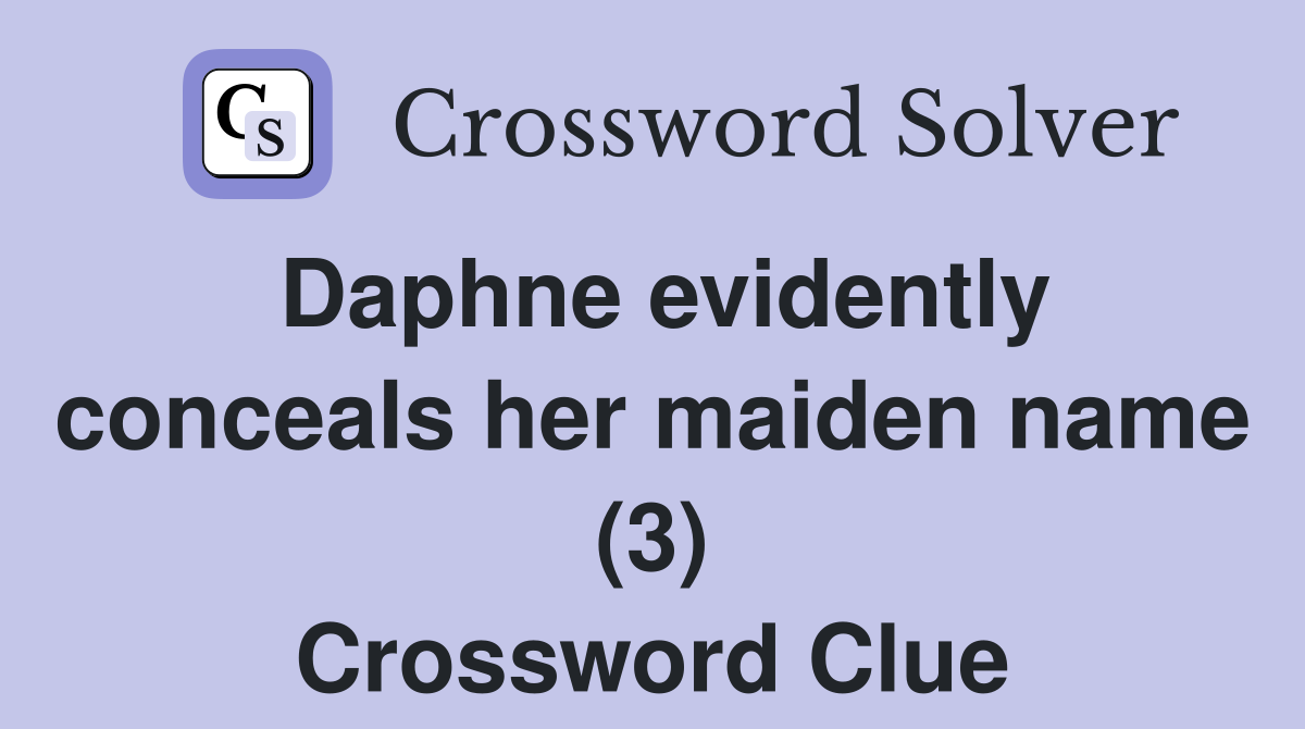 Daphne evidently conceals her maiden name (3) Crossword Clue