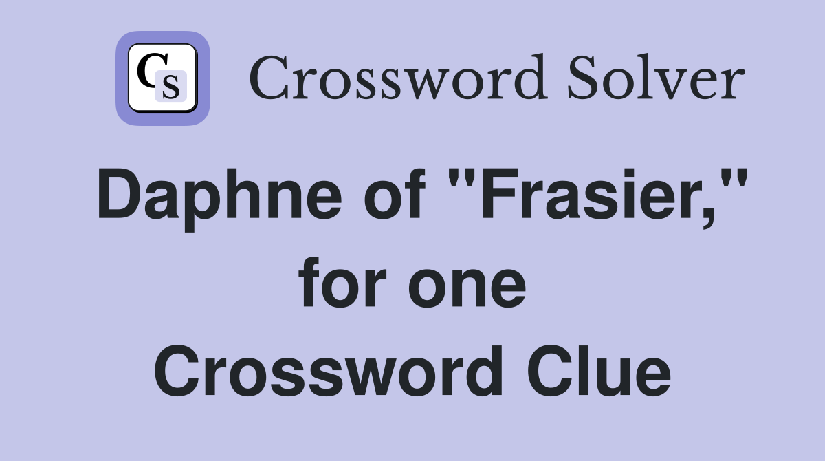 Daphne of "Frasier," for one Crossword Clue