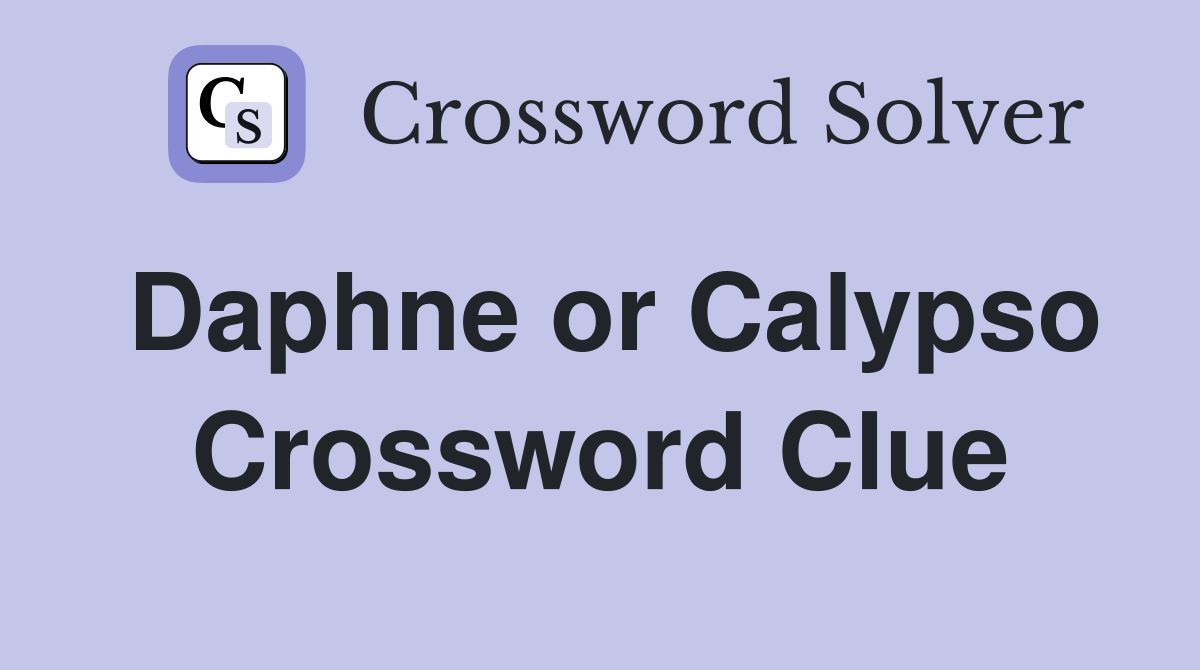 Daphne or Calypso Crossword Clue