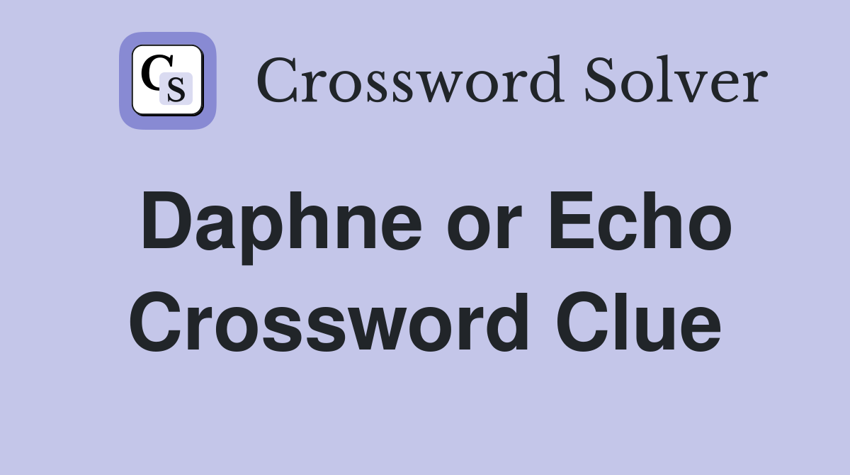 Daphne or Echo Crossword Clue
