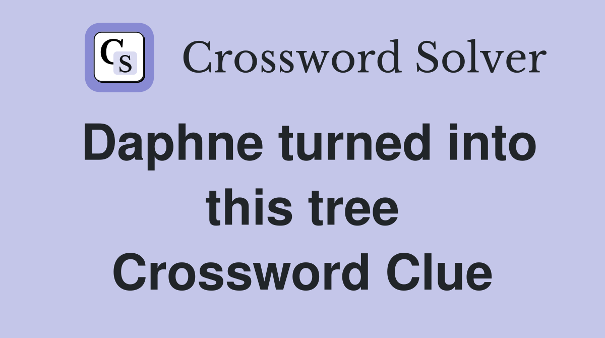 Daphne turned into this tree Crossword Clue