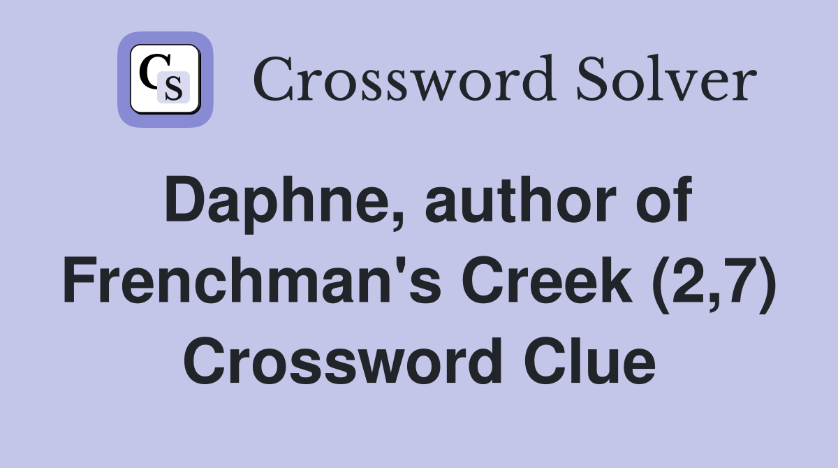 Daphne, author of Frenchman's Creek (2,7) Crossword Clue