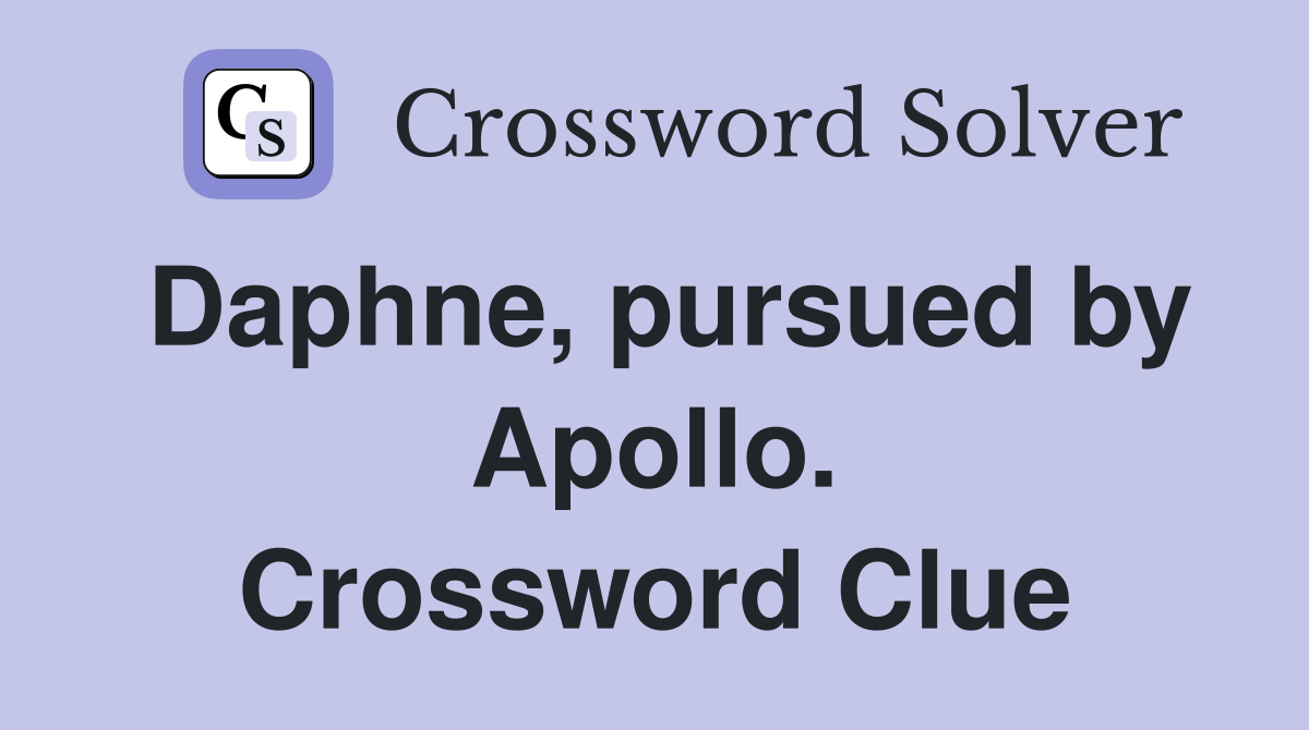 Daphne, pursued by Apollo. Crossword Clue