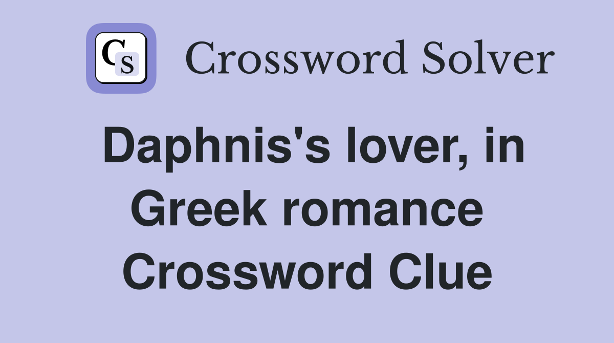 Daphnis's lover, in Greek romance Crossword Clue