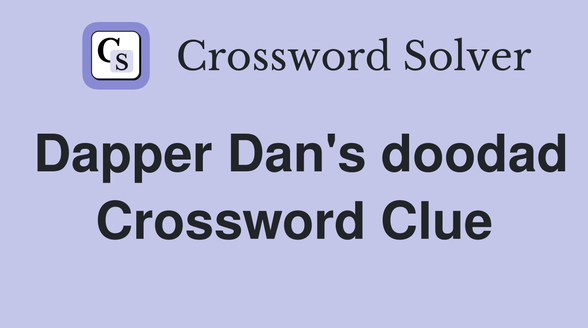 Dapper Dan's doodad Crossword Clue