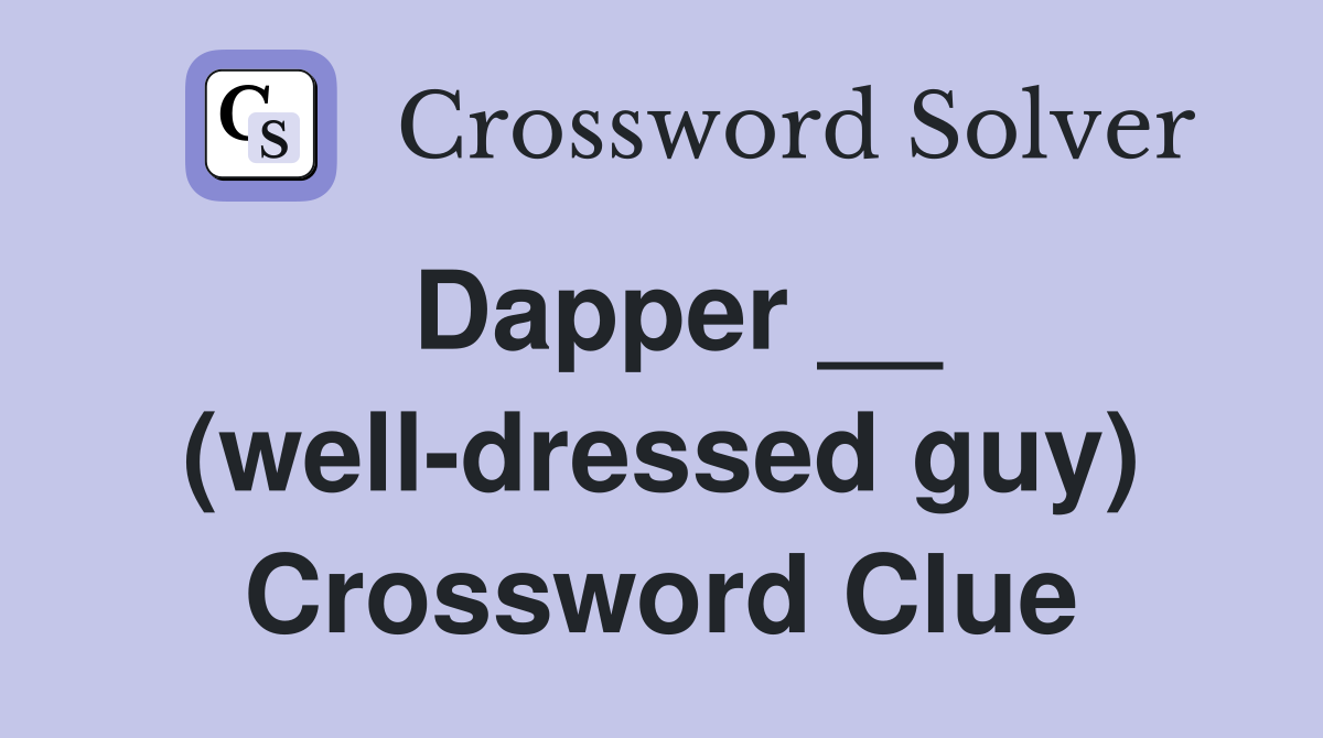 Dapper __ (well-dressed guy) Crossword Clue