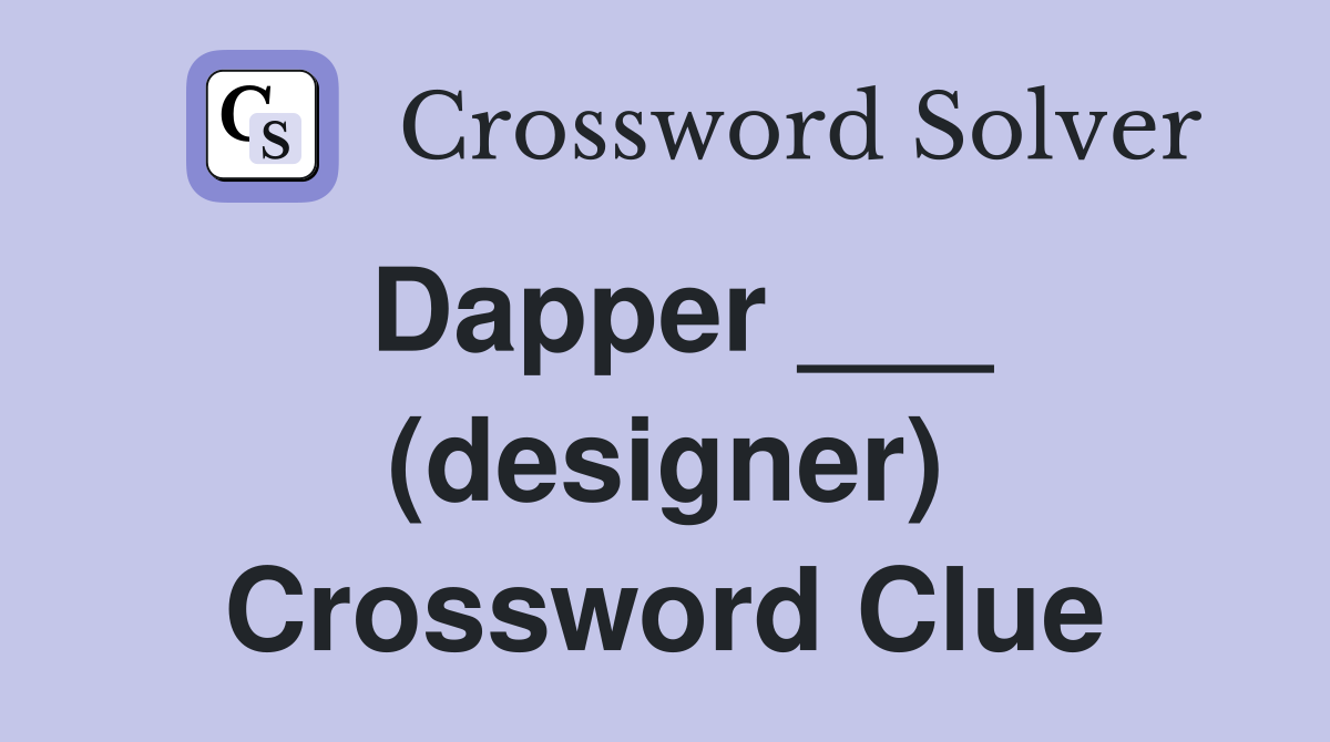 Dapper ___ (designer) Crossword Clue