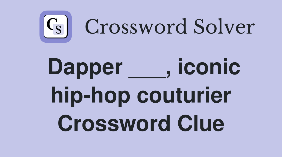 Dapper ___, iconic hip-hop couturier Crossword Clue