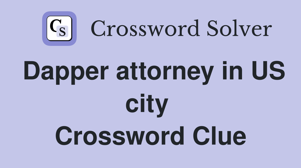 Dapper attorney in US city  Crossword Clue