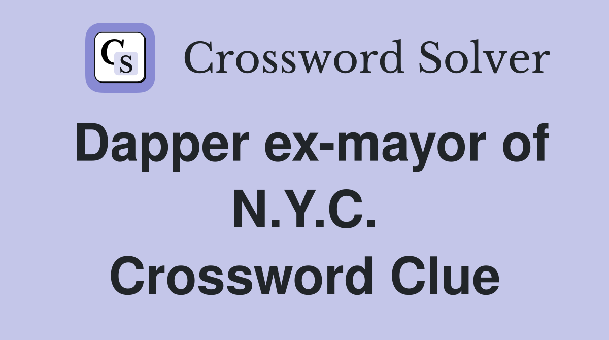 Dapper ex-mayor of N.Y.C. Crossword Clue