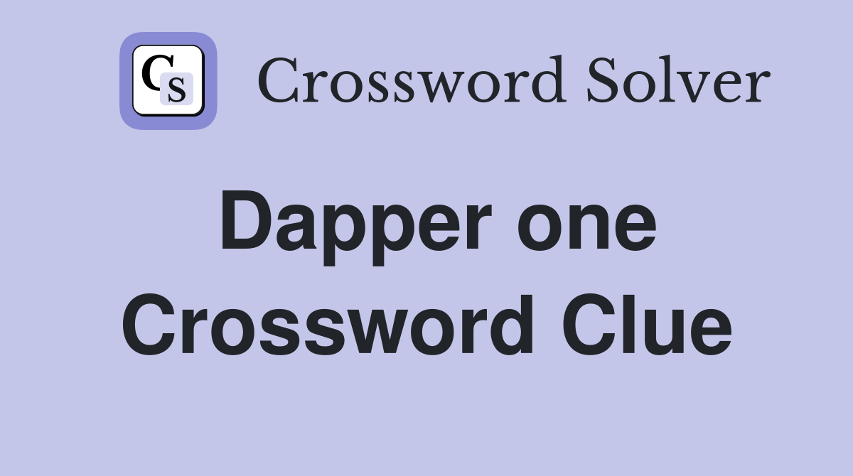 Dapper one Crossword Clue
