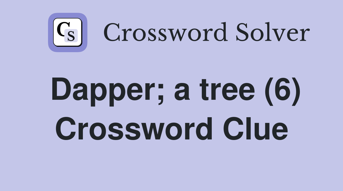 Dapper; a tree (6) Crossword Clue