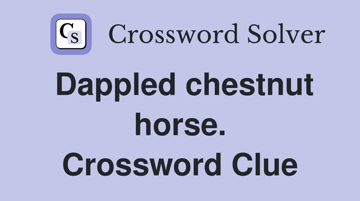 Dappled chestnut horse. Crossword Clue