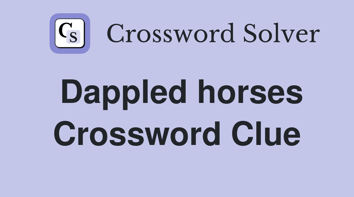Dappled horses Crossword Clue