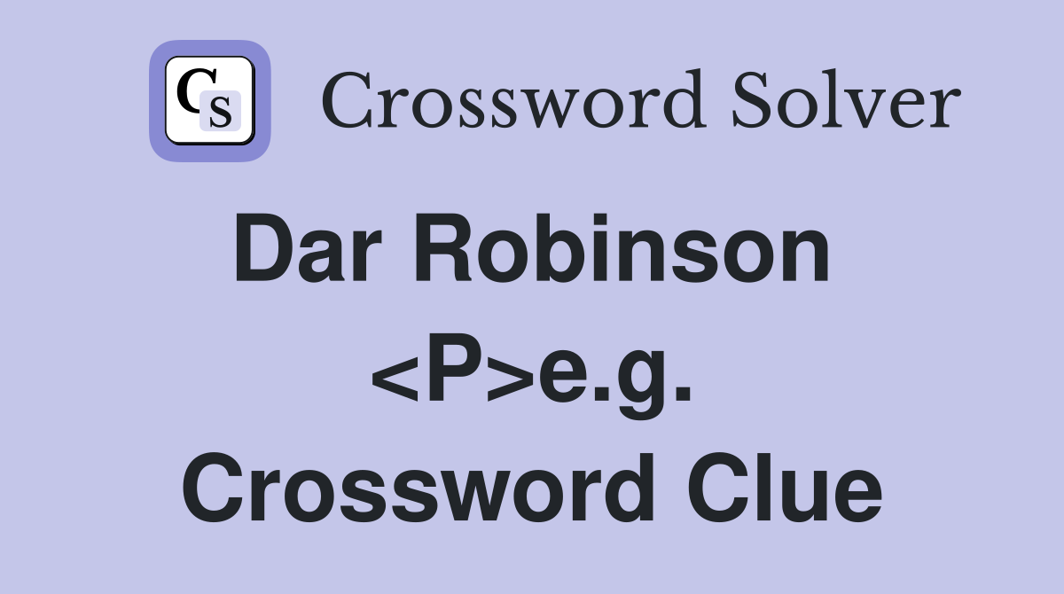 Dar Robinson  <P>e.g. Crossword Clue