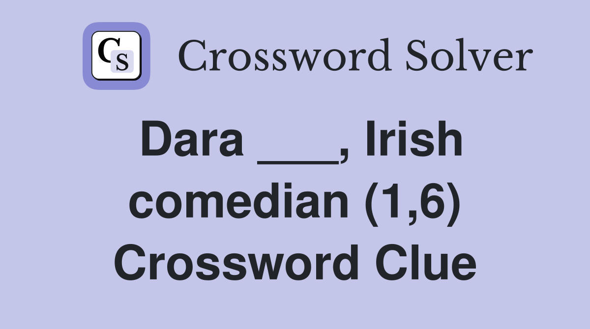 Dara ___, Irish comedian (1,6) Crossword Clue
