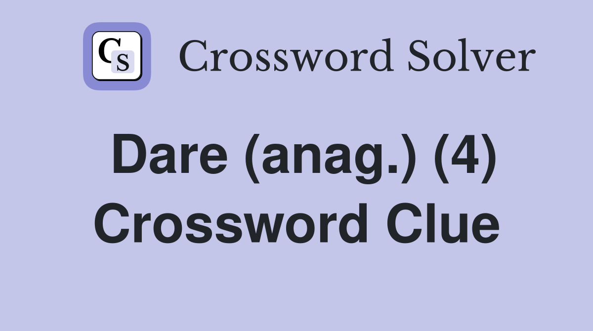 Dare (anag.) (4) Crossword Clue