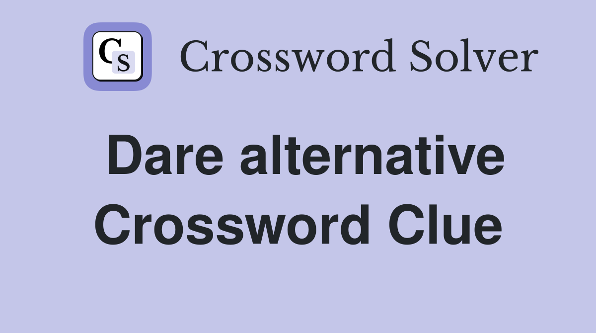 Dare alternative Crossword Clue