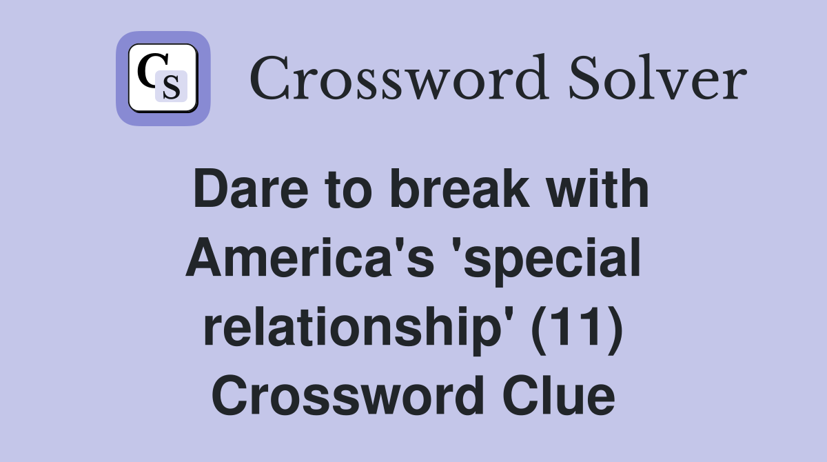 Dare to break with America's 'special relationship' (11) Crossword Clue
