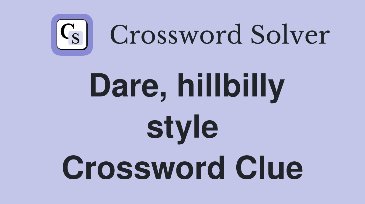 Dare, hillbilly style Crossword Clue