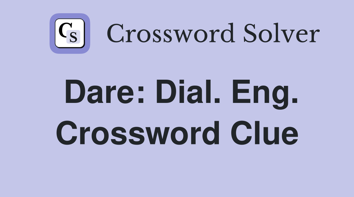 Dare: Dial. Eng. Crossword Clue