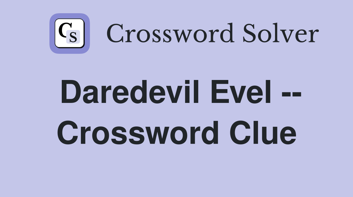 Daredevil Evel -- Crossword Clue