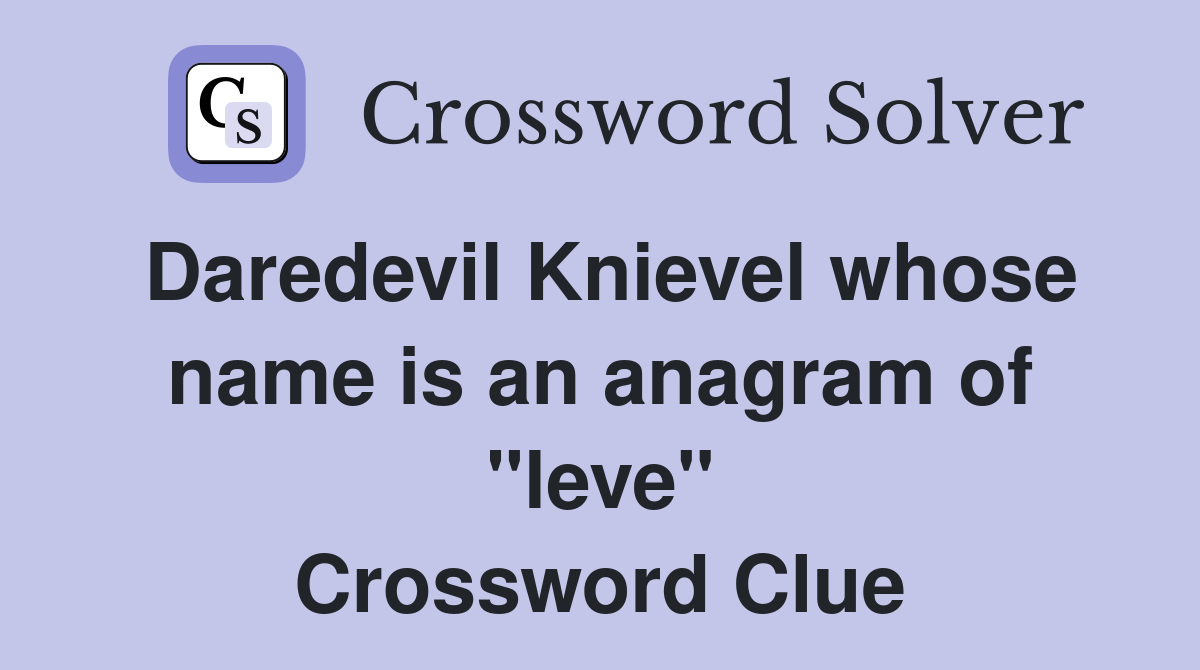 Daredevil Knievel whose name is an anagram of "leve" Crossword Clue