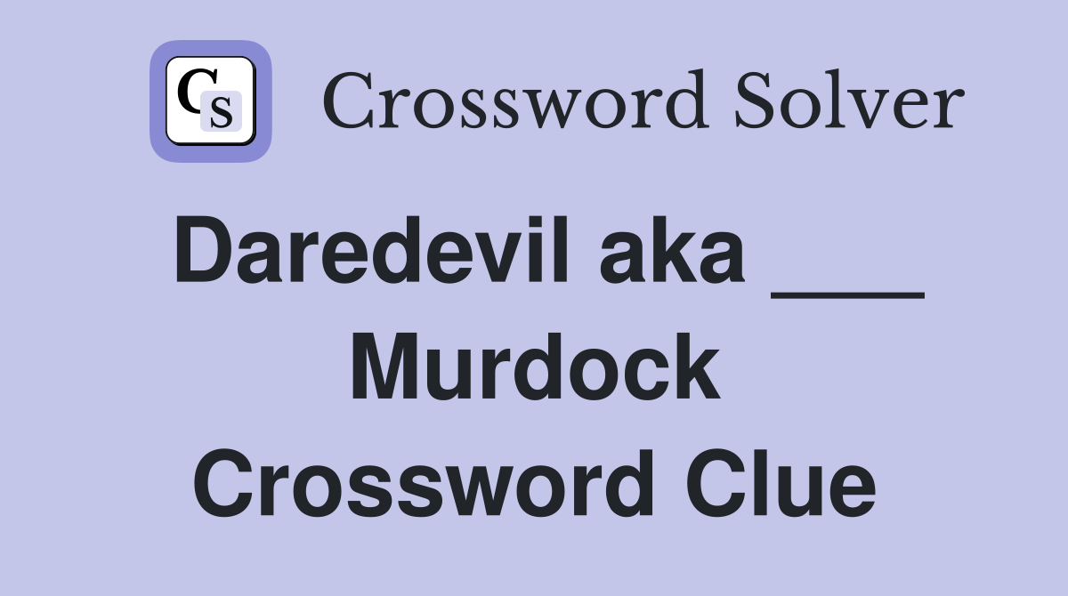 Daredevil aka ___ Murdock Crossword Clue