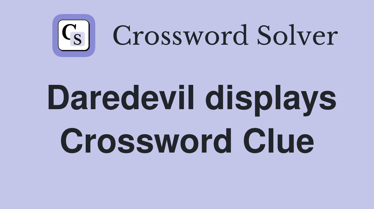 Daredevil displays Crossword Clue