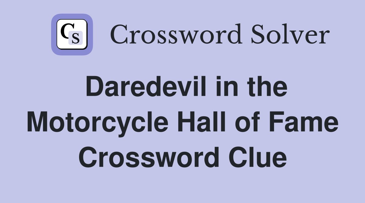 Daredevil in the Motorcycle Hall of Fame Crossword Clue