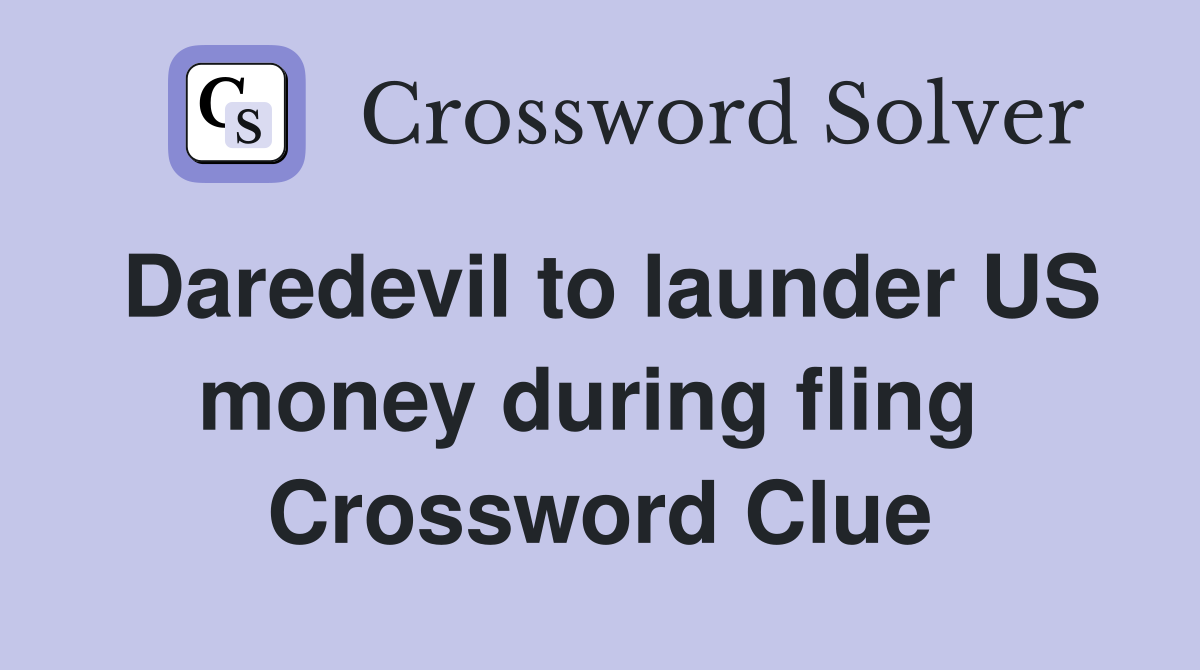 Daredevil to launder US money during fling  Crossword Clue