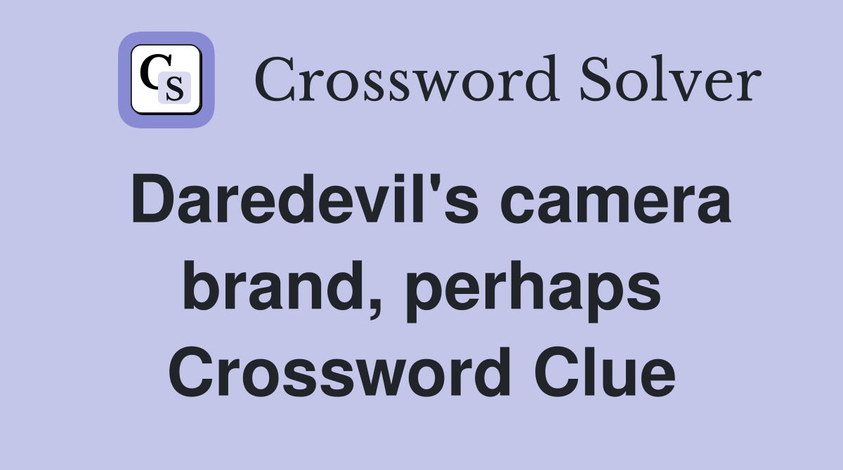 Daredevil's camera brand, perhaps Crossword Clue