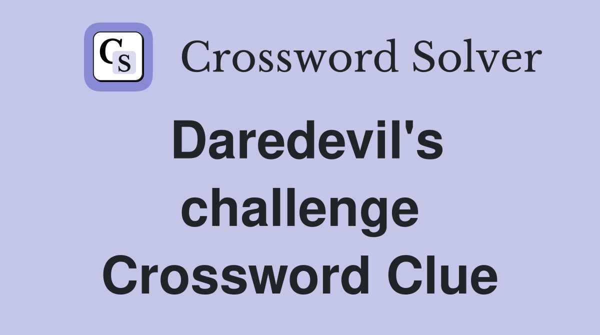 Daredevil's challenge Crossword Clue