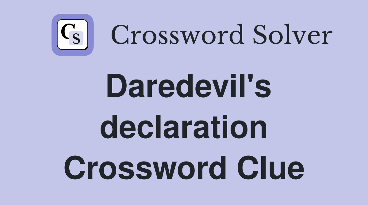 Daredevil's declaration Crossword Clue
