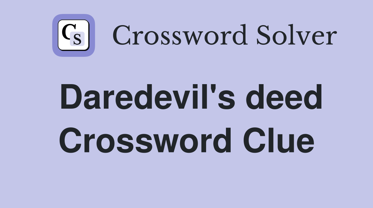Daredevil's deed Crossword Clue