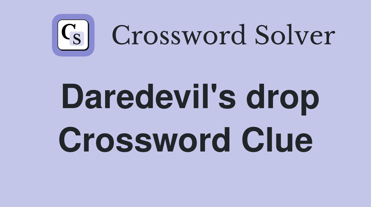 Daredevil's drop Crossword Clue