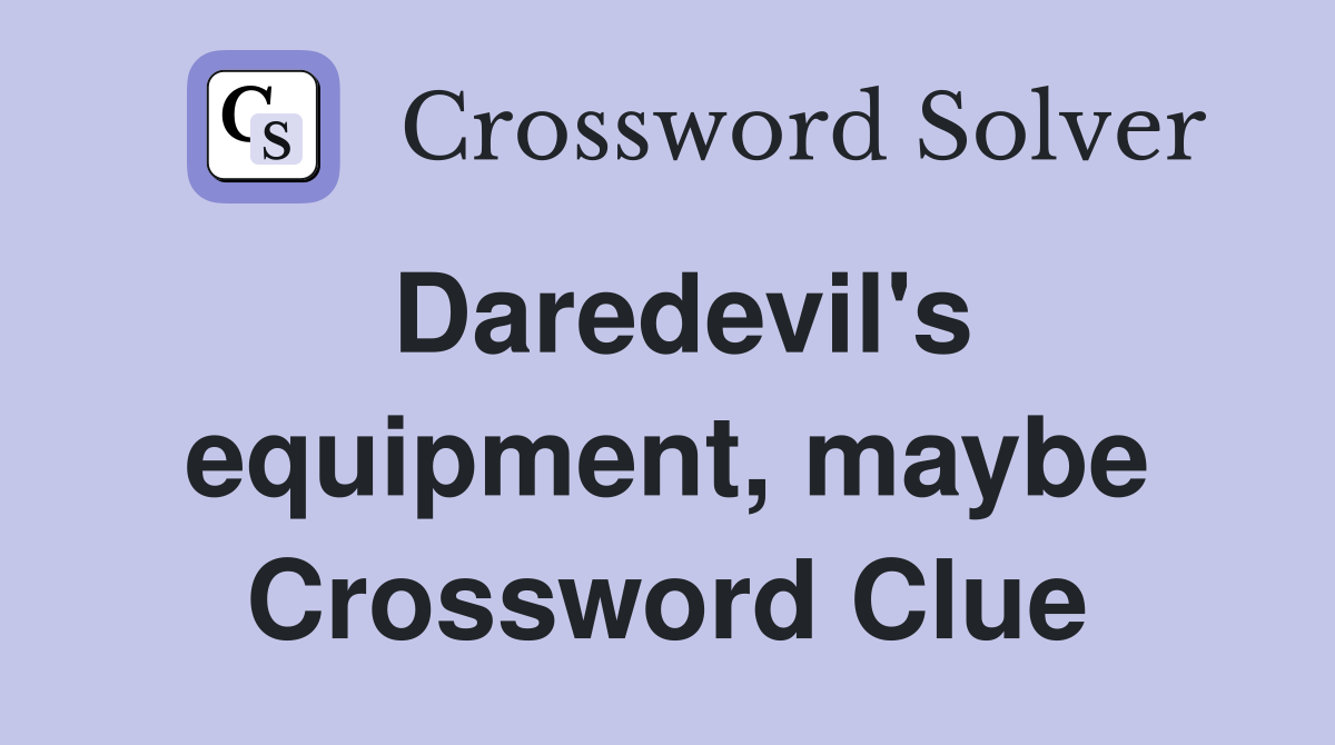 Daredevil's equipment, maybe Crossword Clue