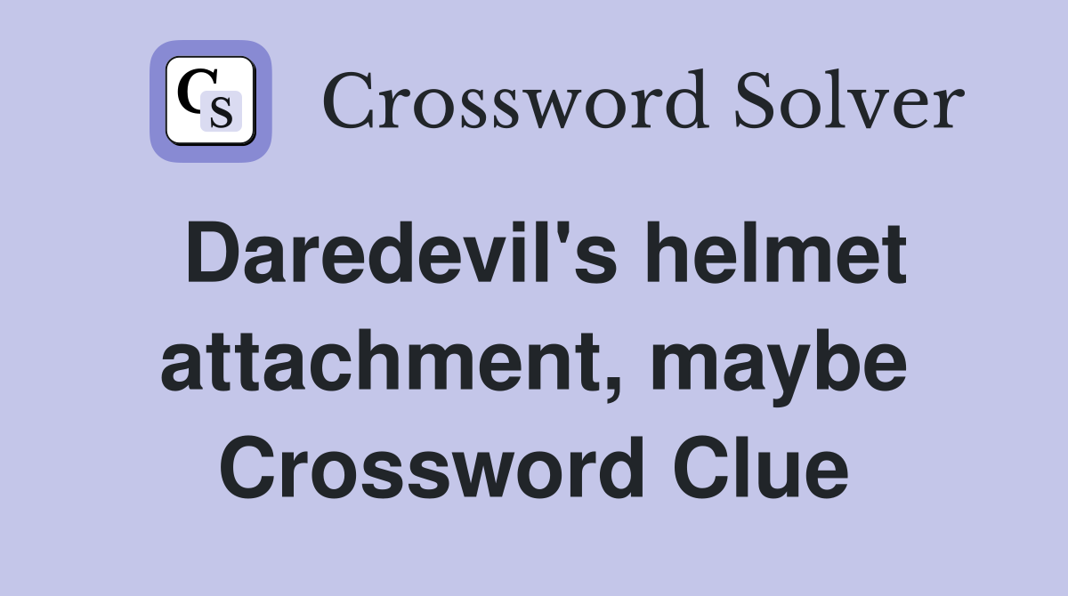 Daredevil's helmet attachment, maybe Crossword Clue