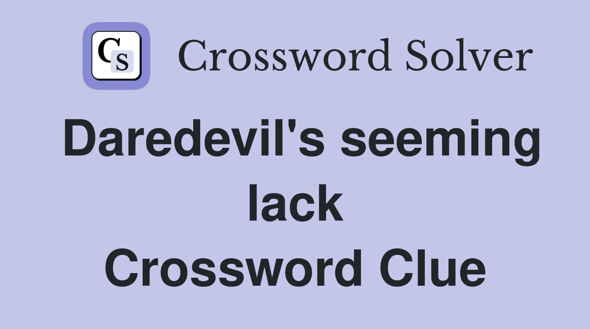 Daredevil's seeming lack Crossword Clue