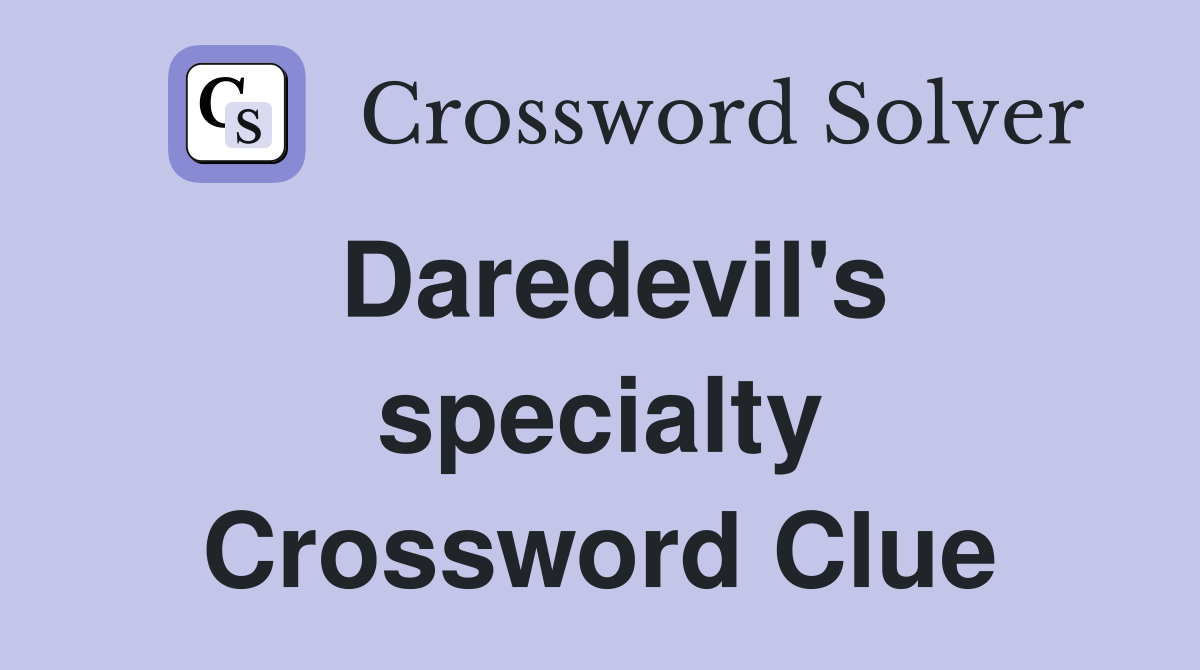 Daredevil's specialty Crossword Clue
