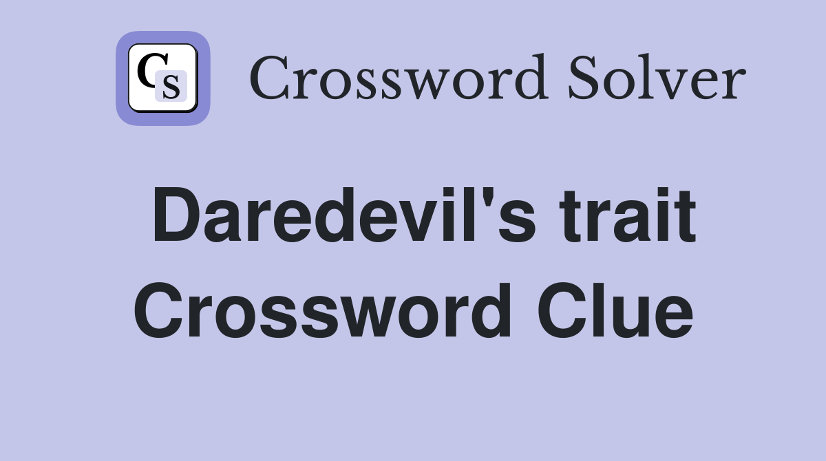 Daredevil's trait Crossword Clue