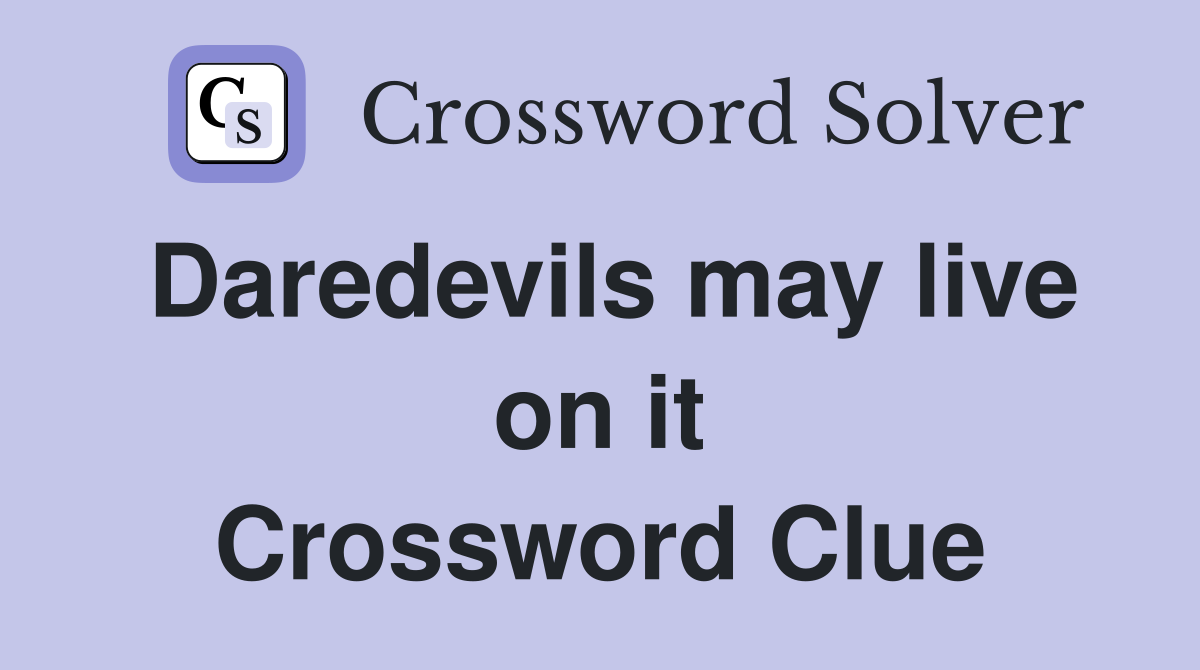 Daredevils may live on it Crossword Clue