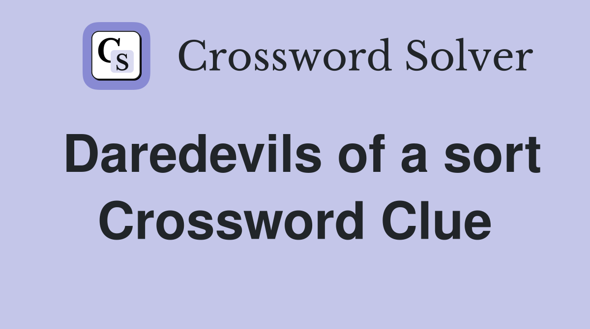 Daredevils of a sort Crossword Clue