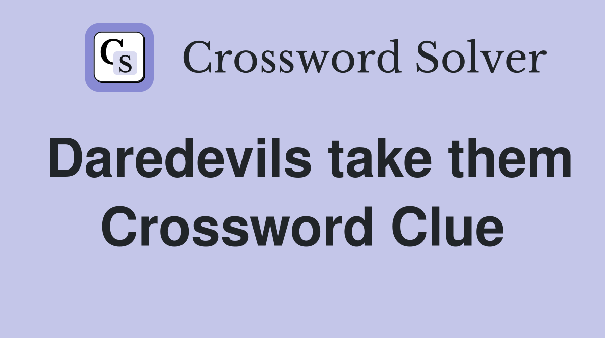 Daredevils take them Crossword Clue